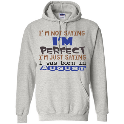 August T-shirt I'm Not Saying I Am Perfect I'm Just Saying I Was Born In August Ash