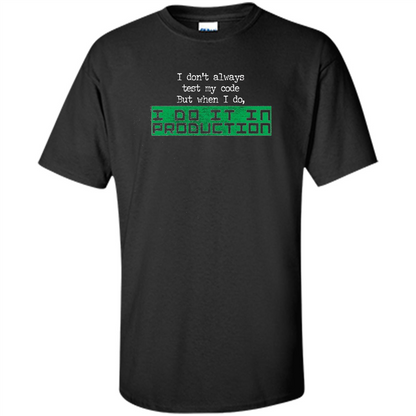 I Don't Always Test My Code But When I Do I Production T-shirt Black