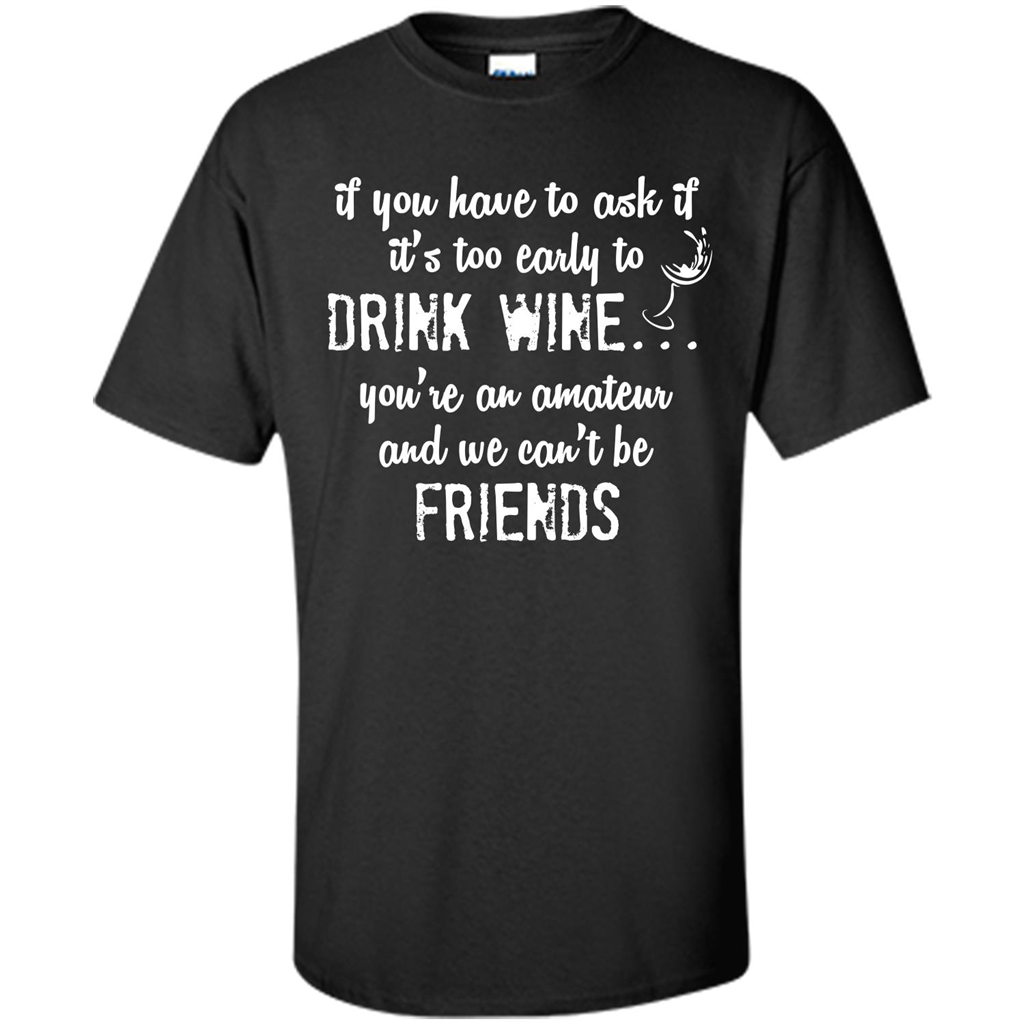If You Have To Ask If It's Too Early To Drink Wine Black