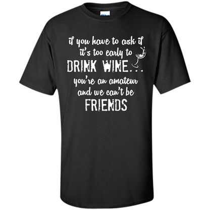 If You Have To Ask If It's Too Early To Drink Wine Black