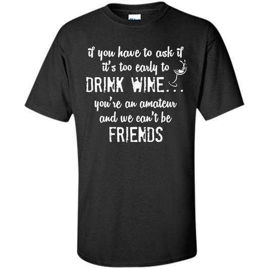 If You Have To Ask If It's Too Early To Drink Wine Black