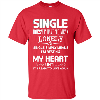 Single T-shirt Simply Means I‰۪m Resting My Heart Until It‰۪s Ready To Love Again Red