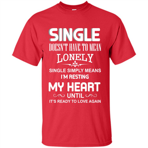 Single T-shirt Simply Means I‰۪m Resting My Heart Until It‰۪s Ready To Love Again