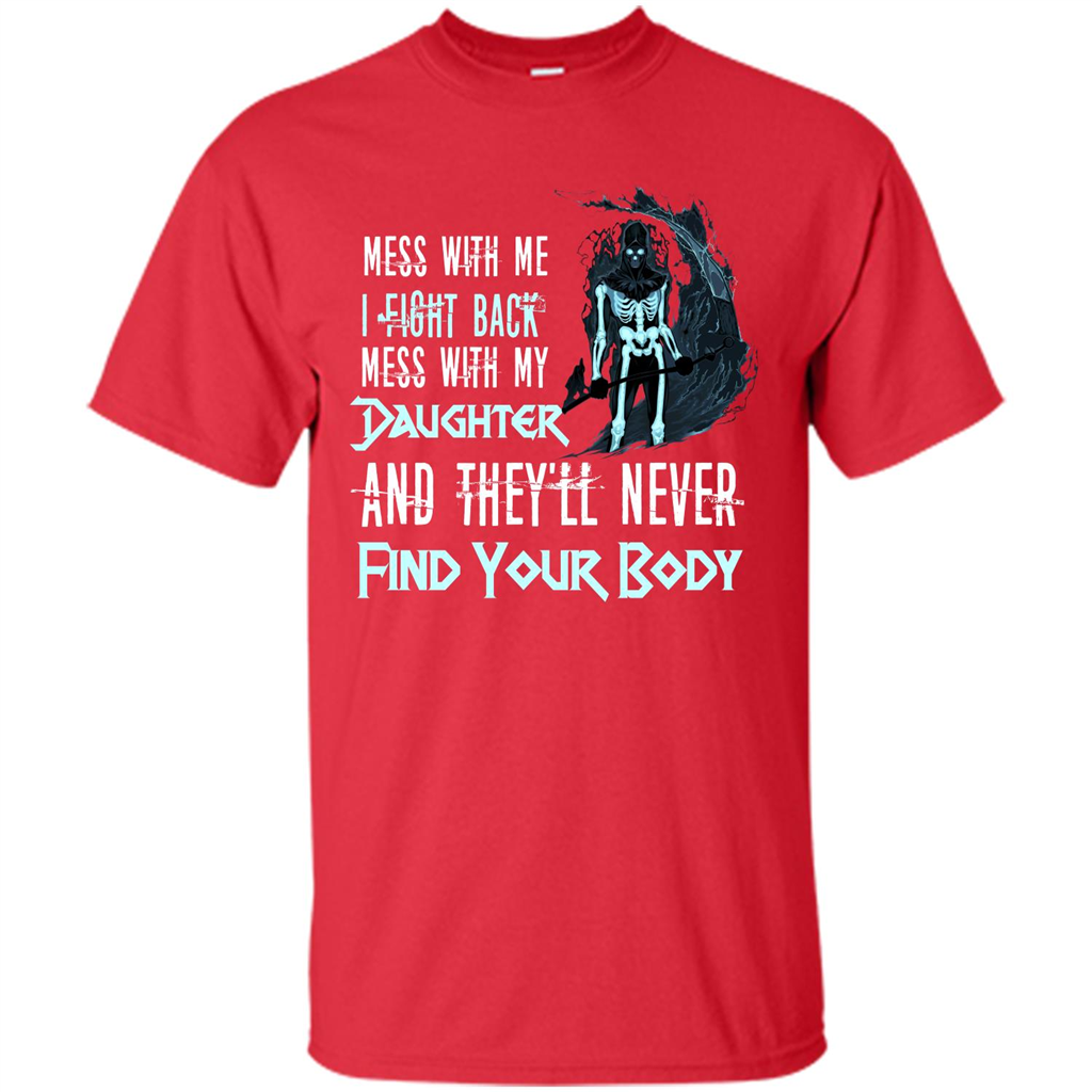 Fathers Day T-shirt Mess With My Daughter And They'll Never Find Your Body Red