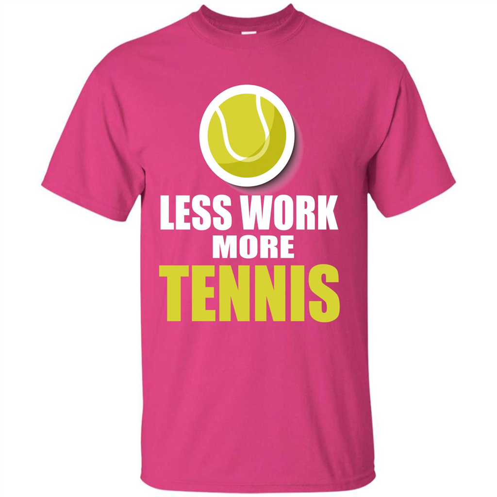 Tennis T-shirt Less Work More Tennis Heliconia
