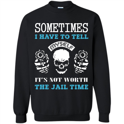 Funny T-shirt Sometimes I Have To Tell Myself It_Ñés Not Worth The Jail Time Black