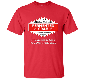 Fermented Crab Shirt - Famous Fermented Crab Seafood TShirt t-shirt