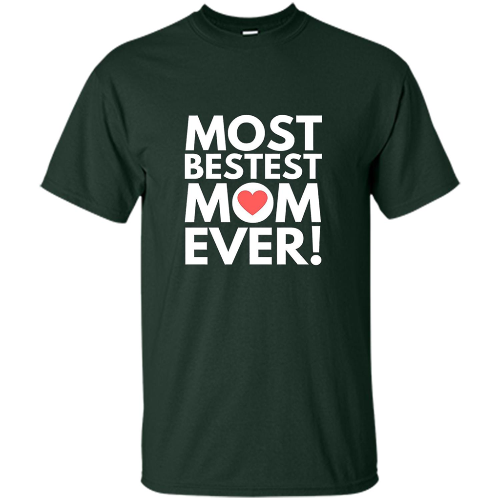 Mothers Day T-Shirt Most Bestest Mom Ever Forest Green