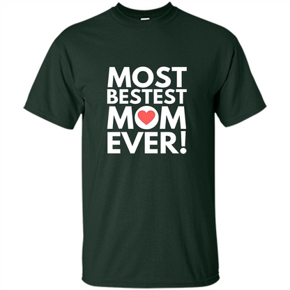 Mothers Day T-Shirt Most Bestest Mom Ever Forest Green