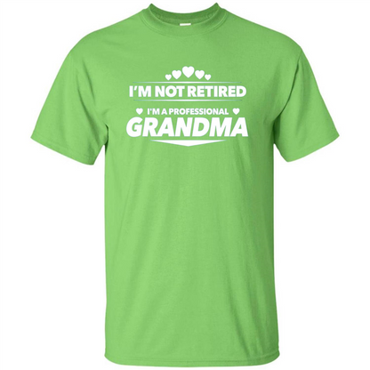 I'm Not Retired I'm A Professional Grandma T-shirt Lime
