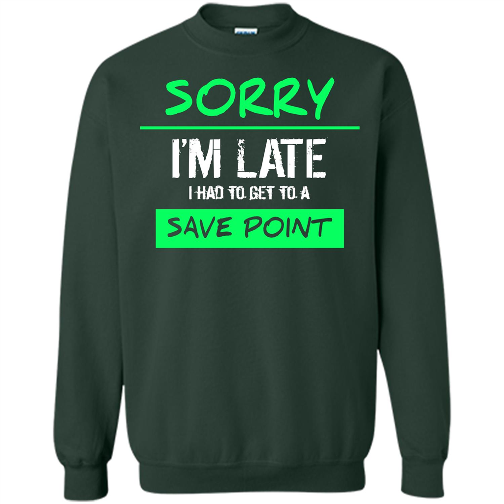 Sorry I'm Late I Had To Get To A Save Point T-shirt Forest Green