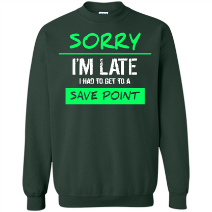 Sorry I'm Late I Had To Get To A Save Point T-shirt Forest Green