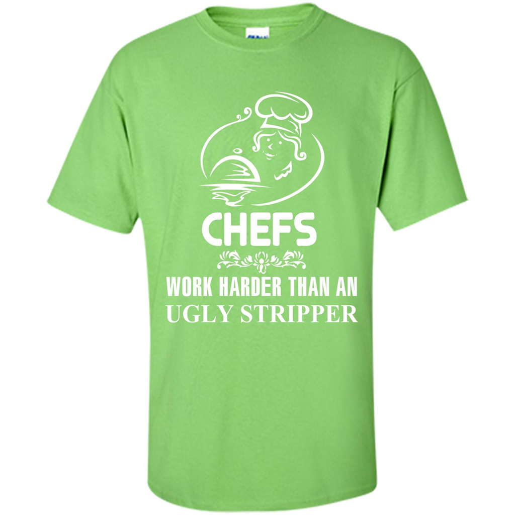 Chef T-shirt Chefs Work Harder Than An Ugly Stripper Lime