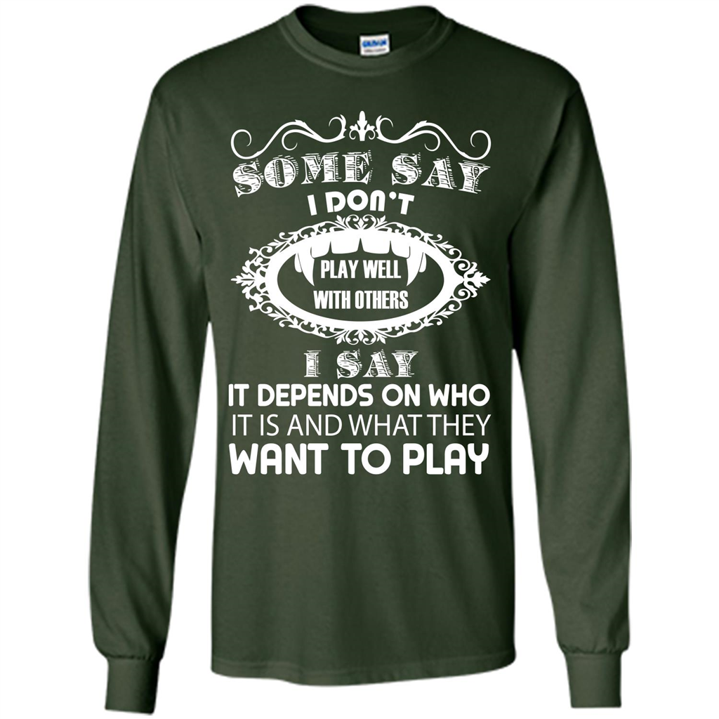 Some Say I Don‰۪t Play Well With Others I Say It Depends On T-shirt Forest Green