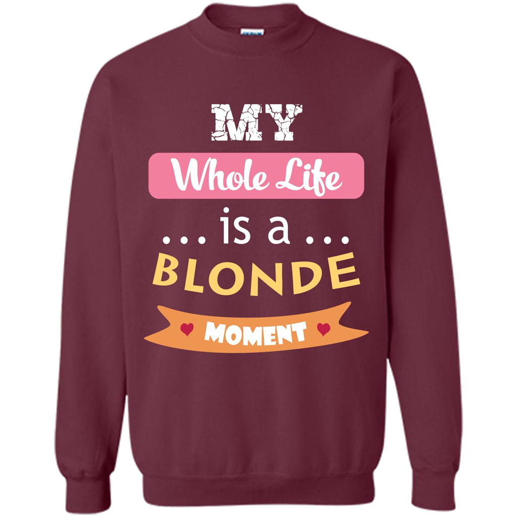 My Whole Life Is A Blonde Moment T-shirt Maroon