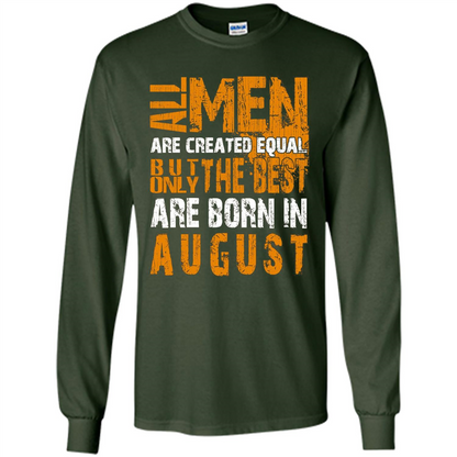 All Men Created Equal But The Best Born In August T-Shirt Forest Green