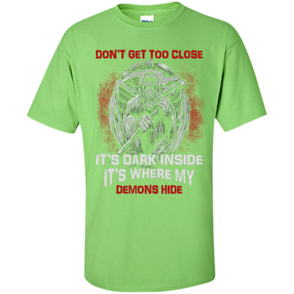 Don't Get Too Close It's Dark Inside It's Where My Demons Hide T-shirt Lime