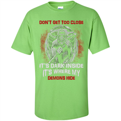 Don't Get Too Close It's Dark Inside It's Where My Demons Hide T-shirt Lime