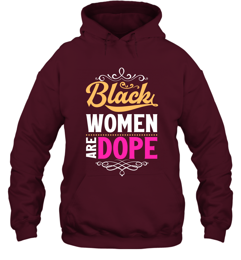 Black Women Are Dope Shirt Hoodie Hoodie Maroon