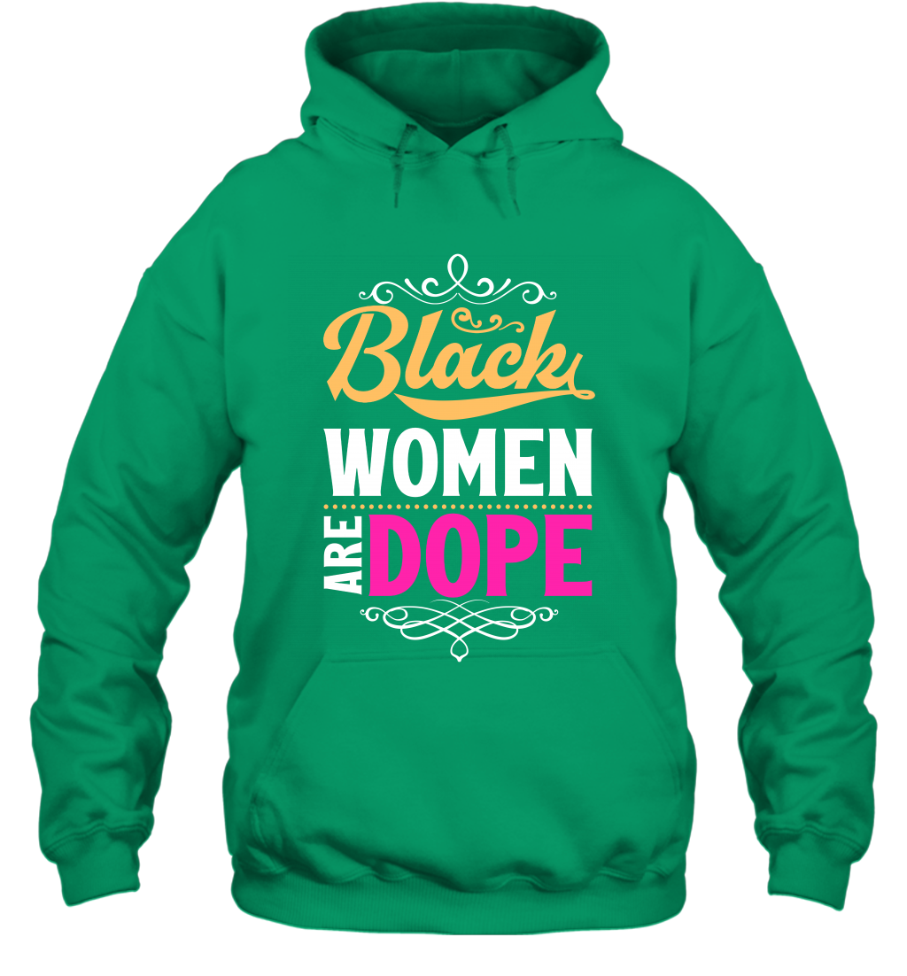 Black Women Are Dope Shirt Hoodie Hoodie Irish