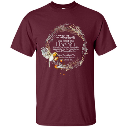 Daddy T-shirt To My Daughter Never Forget That I Love You Maroon