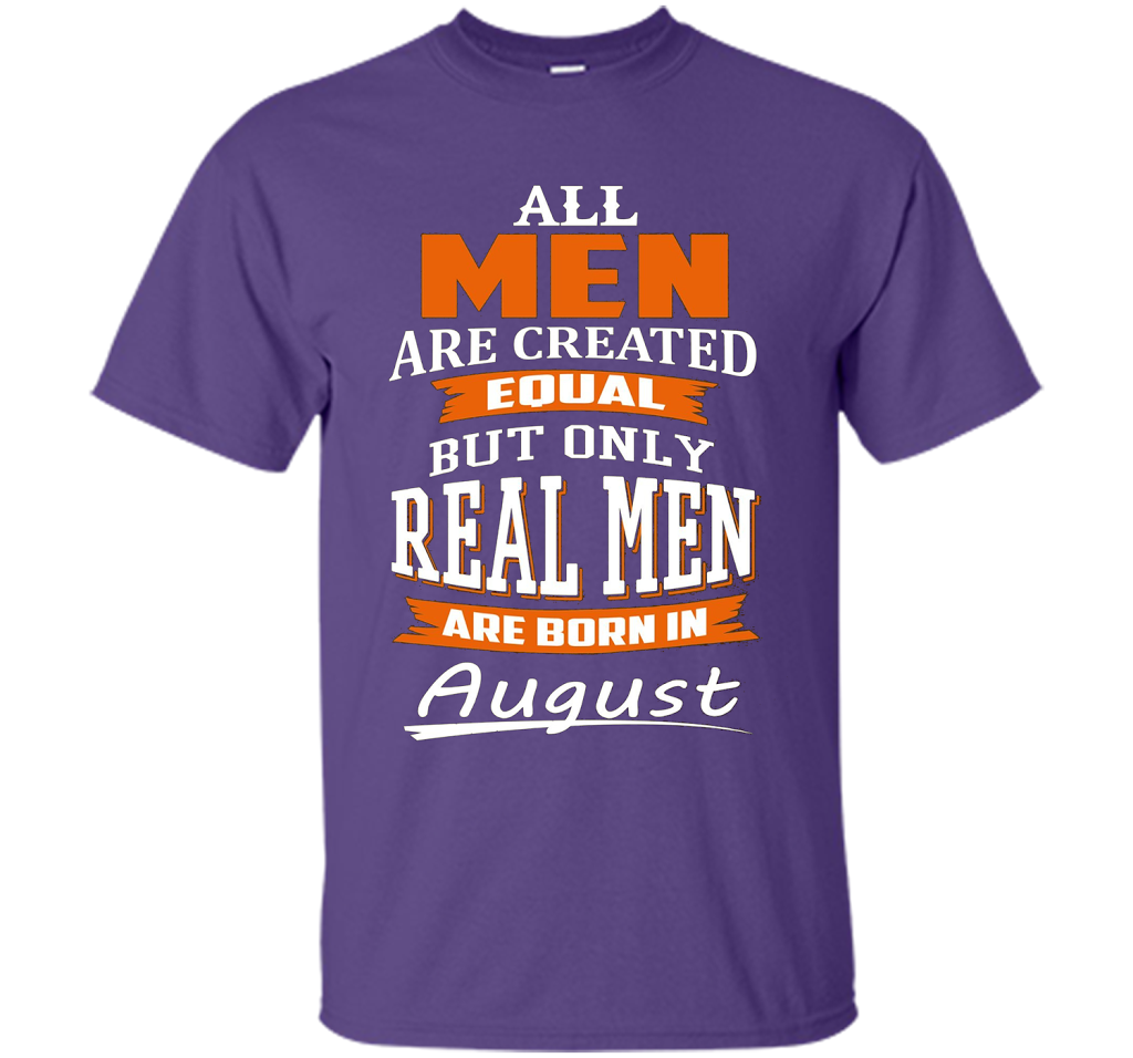 All Men Are Created Equal - Real Men Are Born in August shirt Purple