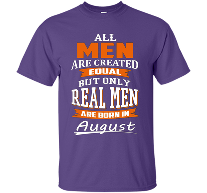 All Men Are Created Equal - Real Men Are Born in August shirt Purple