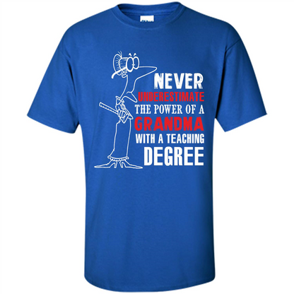 Never Underestimate The Power Of A Grandma With A Teaching Degree T-shirt Royal