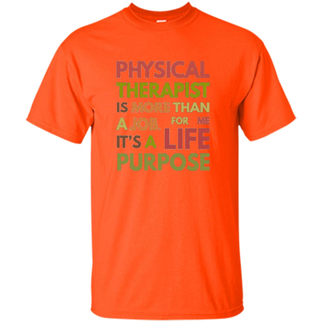 Physical Therapy Is A Life Purpose Therapist T-shirt Orange