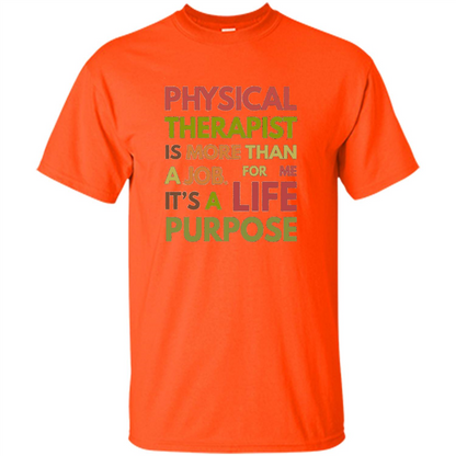 Physical Therapy Is A Life Purpose Therapist T-shirt Orange