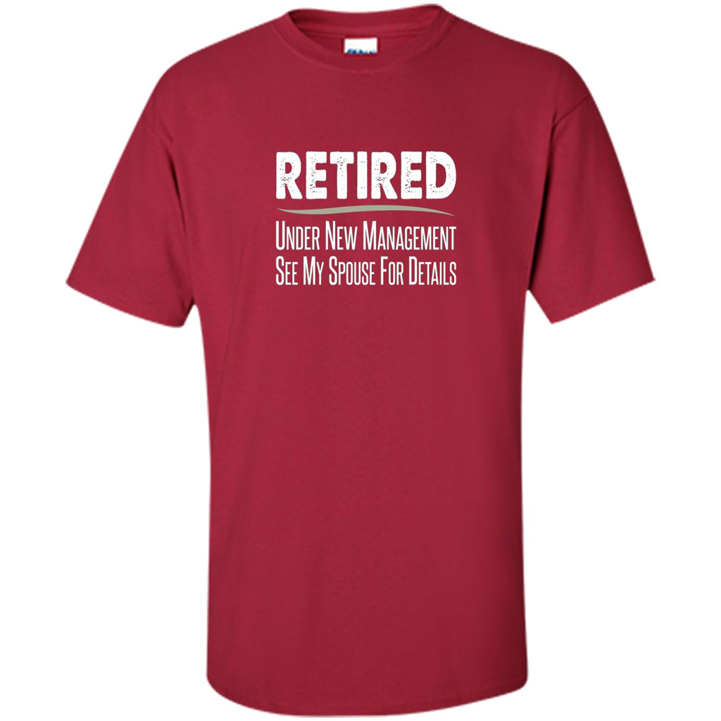 Retired - Under New Management, See Spouse For Details T-shirt Cardinal