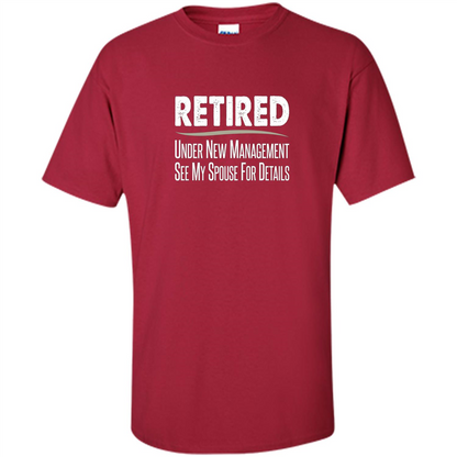 Retired - Under New Management, See Spouse For Details T-shirt Cardinal