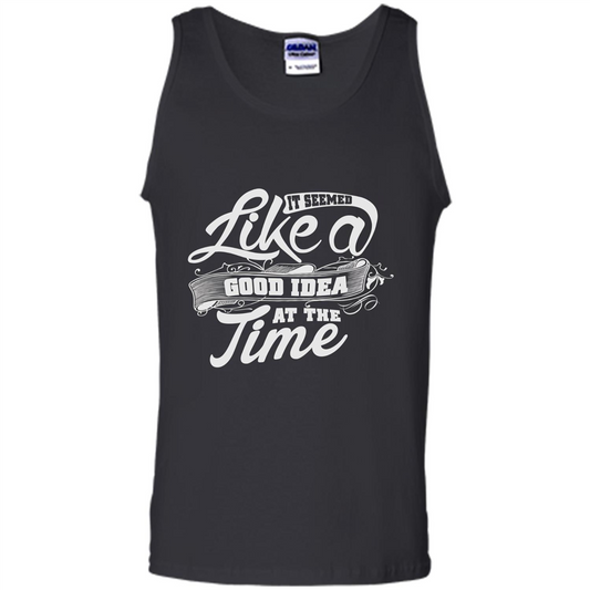 It Seemed Like A Good Idea At The Time T-shirt Black