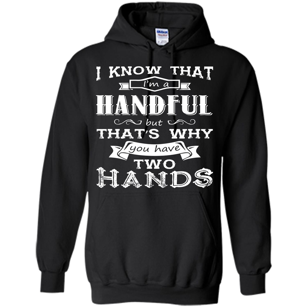 Motivation T-shirt I Know That I’m A Handful T-shirt Black