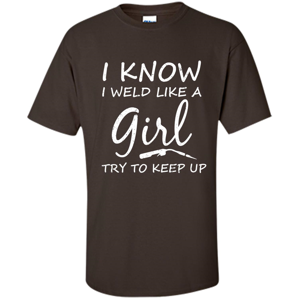 I Weld Like A Girl Try To Keep Up Welder Shirt For Women Dark Chocolate