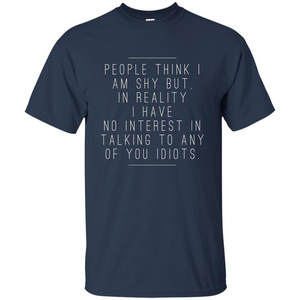 People Think I am Shy Funny Mean T-shirt