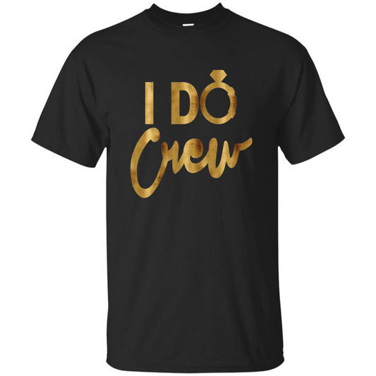 I Do Crew T-Shirt Gold Bachelorette Party Black