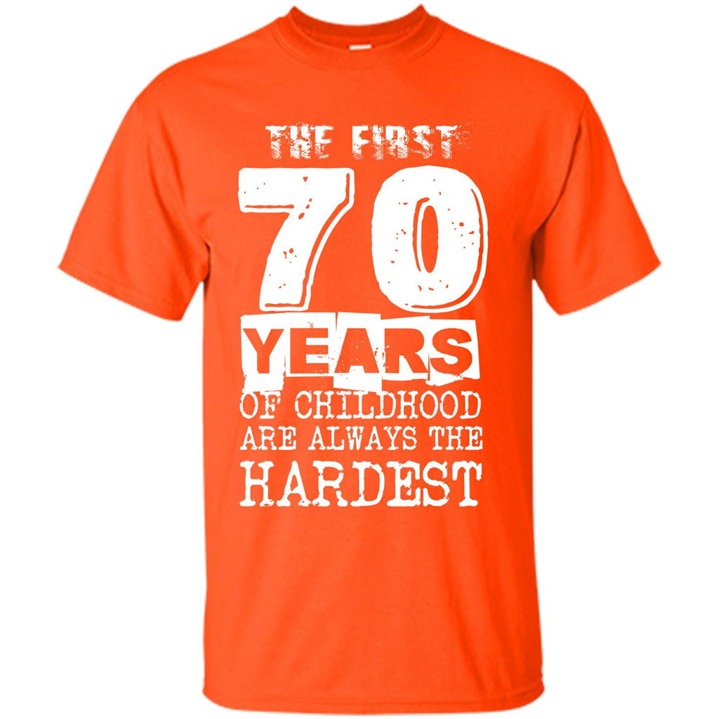 The First 70 Years Of Childhood Are Always The Hardest T-shirt Orange