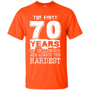 The First 70 Years Of Childhood  Are Always The Hardest T-shirt