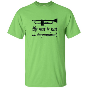 Funny Trumpet Music T-shirt The Rest Is Just Accompaniment