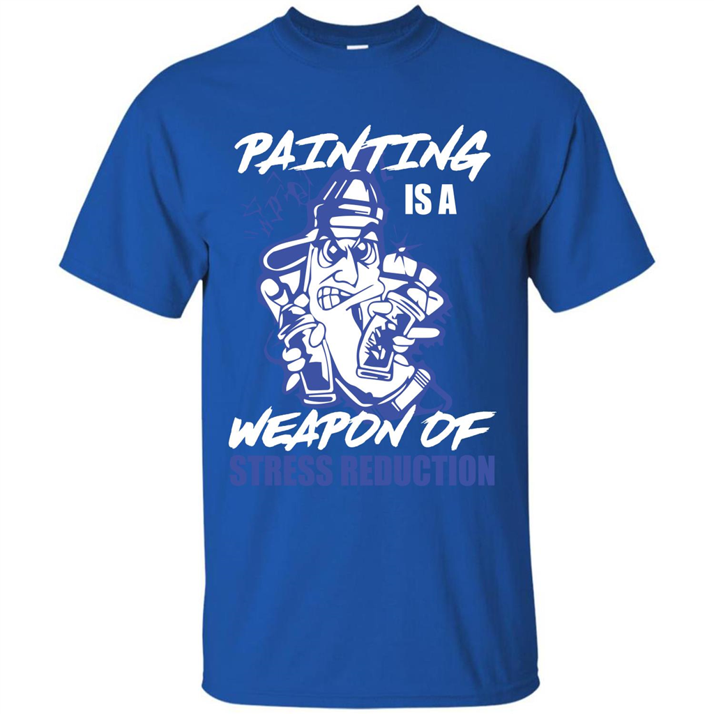 Painter T-shirt Painting Is A Weapon Of Stress Reduction T-shirt Royal