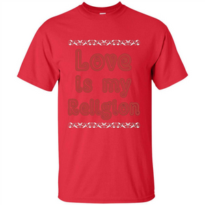 Love Is My Religion T-shirt