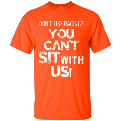 Racer T-shirt Don't Like Racing You Can’t Sit With Us T-shirt Orange