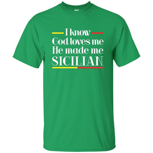 I Know God Loves Me He Made Me Sicilian T-shirt