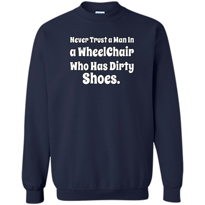 Never Trust A Man In A Wheelchair Who Has Dirty Shoes T-shirt Navy