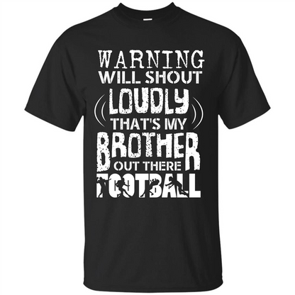 Warning Will Shout Loudly That's My Brother Out There Football Black