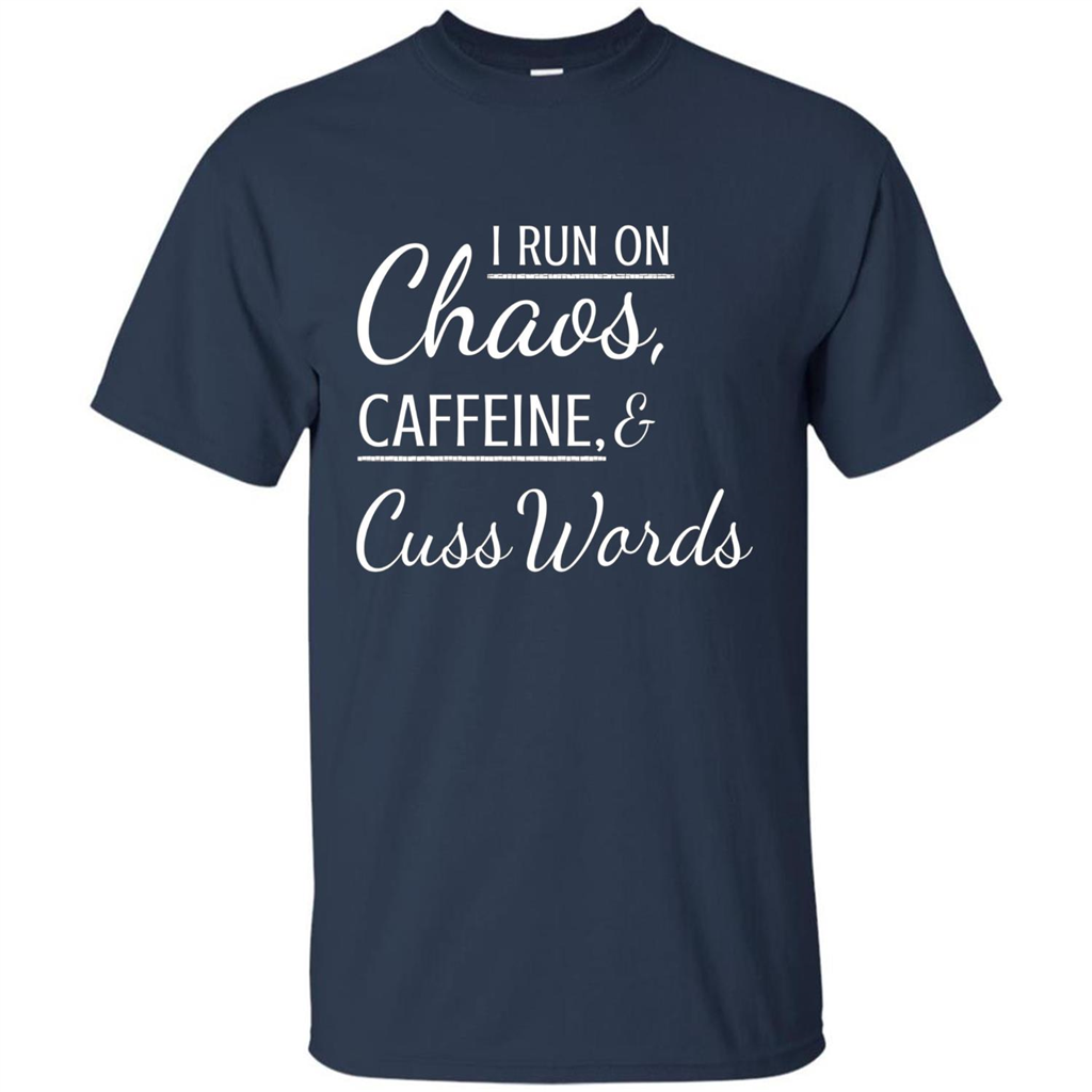 I Run On Chaos Caffeine and Cuss Words T-shirt Navy