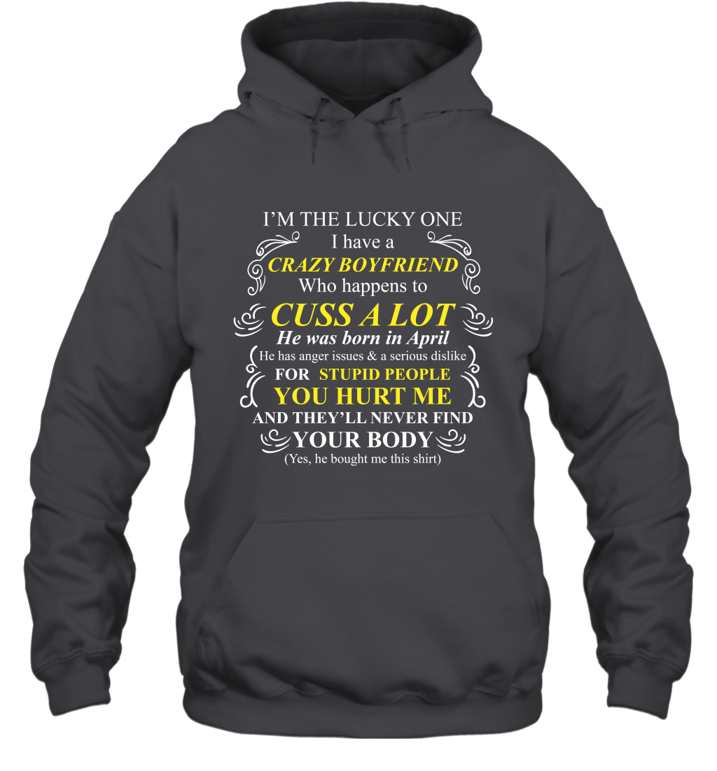 Im The Lucky One I Have A Crazy Boyfriend Family Shirt Hoodie Hoodie Dark Heather
