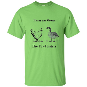 Henny and Goosey The Fowl Sisters T-shirt