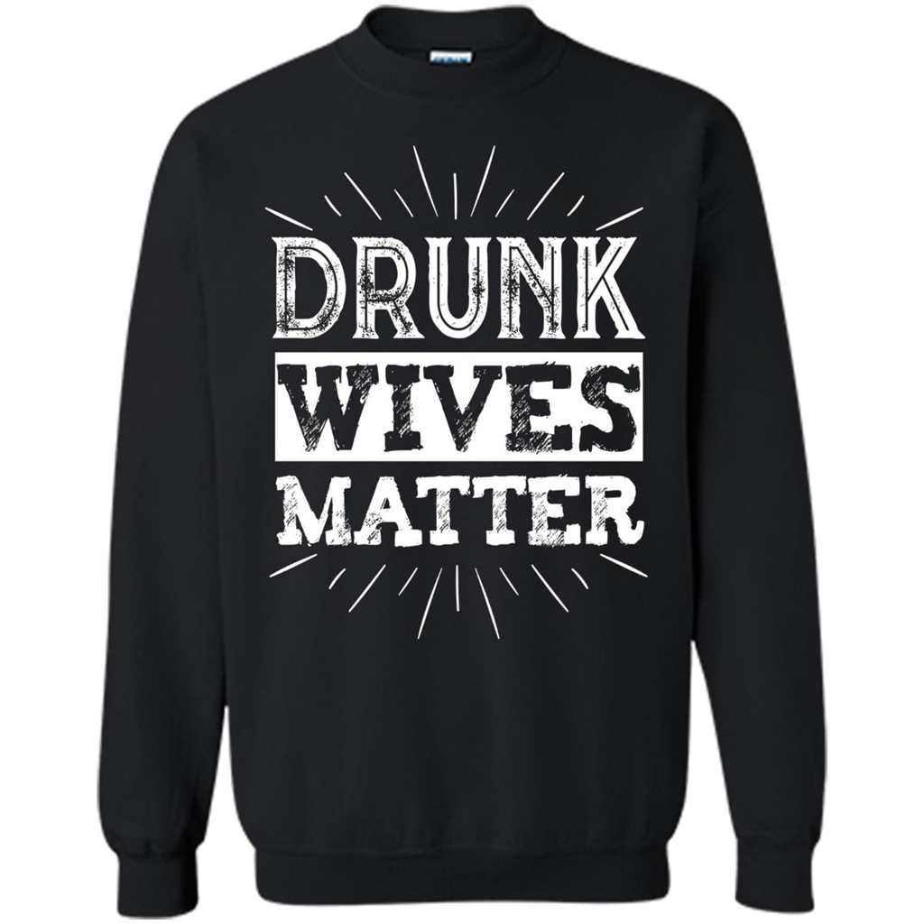 Drunk Wives Matter T-shirt Funny Saying Wine Wife Drinking White T-shirt Black